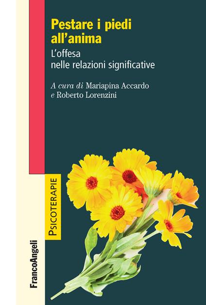 Pestare i piedi all'anima. L'offesa nelle relazioni significative - Mariapina Accardo,Roberto Lorenzini - ebook