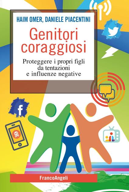 Genitori coraggiosi. Proteggere i propri figli da tentazioni e influenze negative - Haim Omer,Daniele Piacentini - ebook