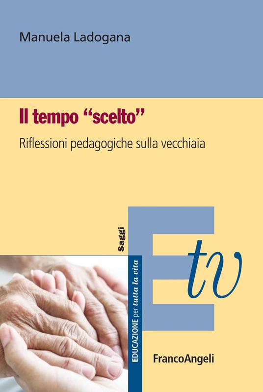 Il tempo «scelto». Riflessioni pedagogiche sulla vecchiaia - Manuela Ladogana - ebook