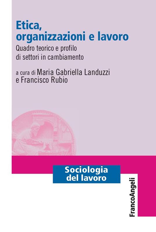 Etica, organizzazioni e lavoro. Quadro teorico e profilo di settori in cambiamento - Maria Gabriella Landuzzi,Francisco Rubio - ebook