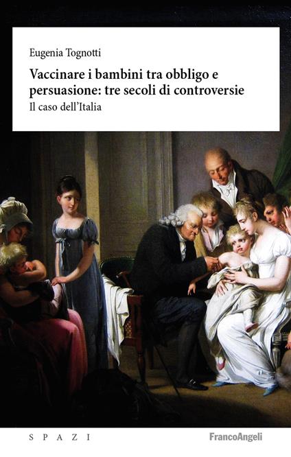 Vaccinare i bambini tra obbligo e persuasione: tre secoli di controversie. Il caso dell'Italia - Eugenia Tognotti - ebook
