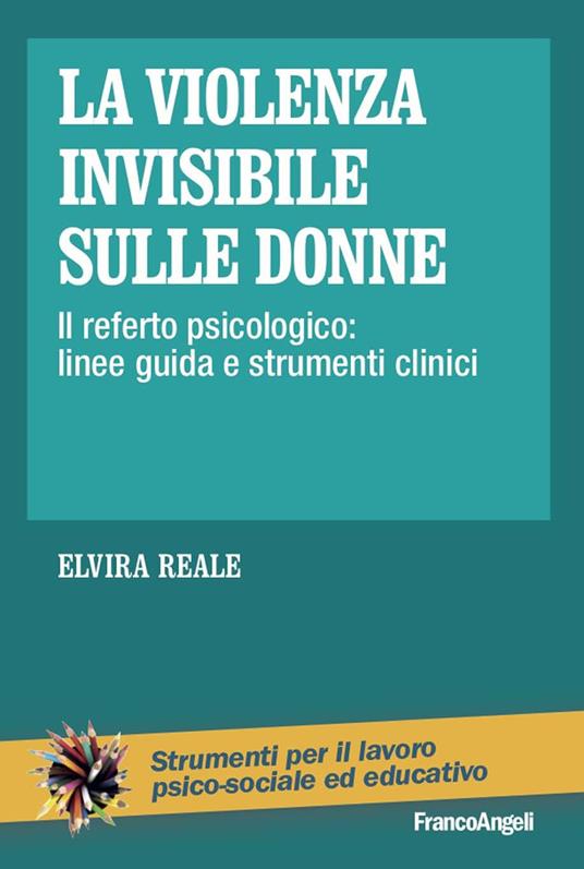 La violenza invisibile sulle donne. Il referto psicologico: linee guida e strumenti clinici - Elvira Reale - ebook