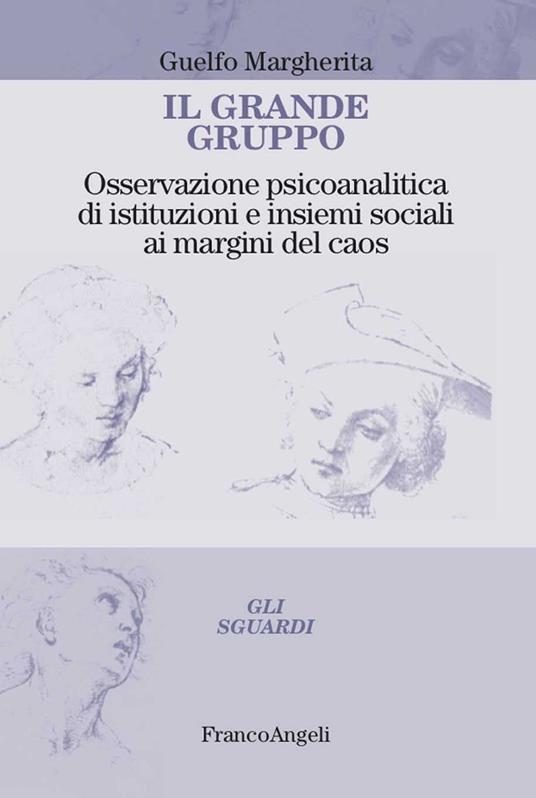 Il grande gruppo. Osservazione psicoanalitica di istituzioni e insiemi sociali ai margini del caos - Margherita Guelfo - ebook