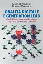 Oralità digitale e generation lead. Modelli e canvas per dialogare, attirare e vendere su LinkedIn