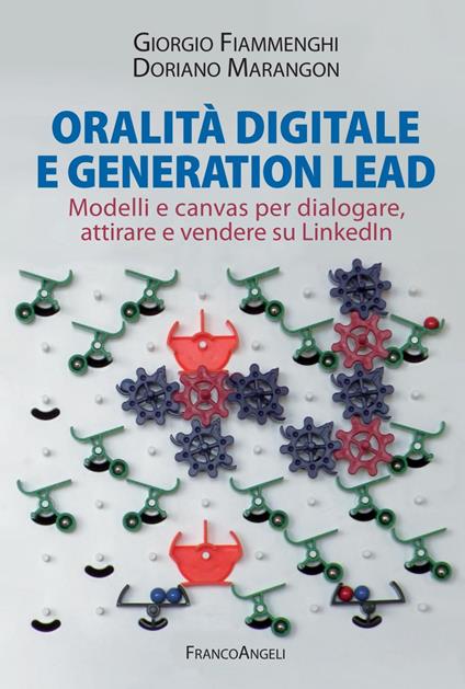 Oralità digitale e generation lead. Modelli e canvas per dialogare, attirare e vendere su LinkedIn - Giorgio Fiammenghi,Doriano Marangon - ebook