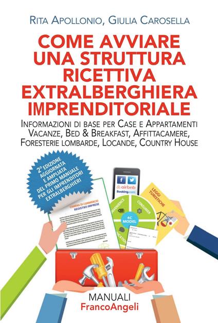 Come avviare una struttura ricettiva extralberghiera imprenditoriale. Informazioni di base per case e appartamenti vacanze, bed & breakfast, affittacamere, foresterie lombarde, locande, country house - Rita Apollonio,Giulia Carosella - ebook