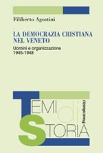La Democrazia Cristiana nel Veneto. Uomini e organizzazione 1945-1948