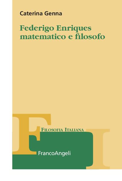 Federigo Enriques matematico e filosofo - Caterina Genna - copertina