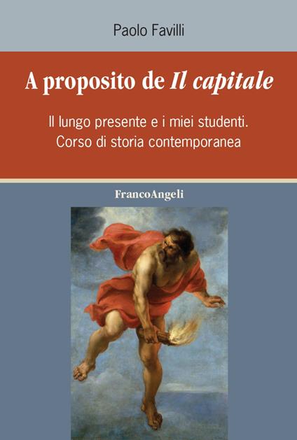 A proposito de «Il Capitale». Il lungo presente e i miei studenti. Corso di storia contemporanea - Paolo Favilli - copertina