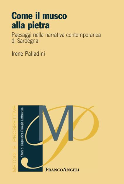 Come il musco alla pietra. Paesaggi nella narrativa contemporanea di Sardegna - Irene Palladini - copertina