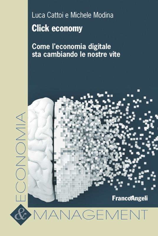 Click economy. Come l'economia digitale sta cambiando le nostre vite - Luca Cattoi,Michele Modina - copertina