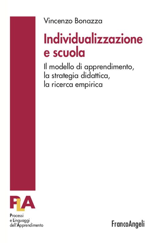 Individualizzazione e scuola. Il modello di apprendimento, la strategia didattica, la ricerca empirica - Vincenzo Bonazza - copertina