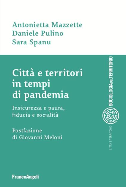Città e territori in tempi di pandemia. Insicurezza e paura, fiducia e socialità - Antonietta Mazzette,Daniele Pulino,Sara Spanu - copertina