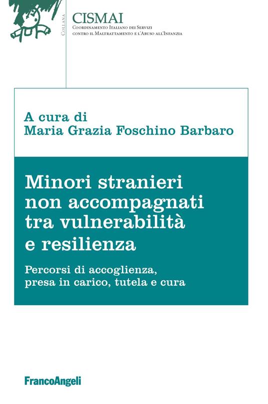 Minori stranieri non accompagnati tra vulnerabilità e resilienza. Percorsi di accoglienza, presa in carico, tutela e cura - copertina