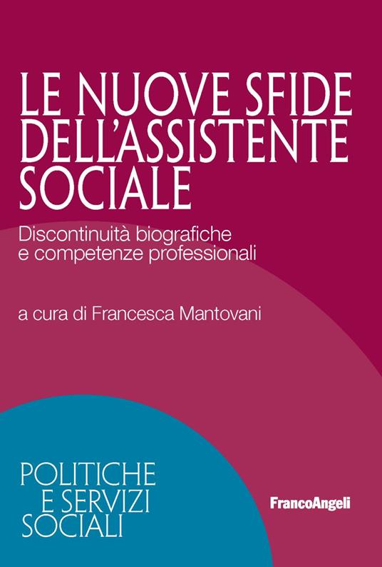 Le nuove sfide dell'assistente sociale. Discontinuità biografiche e competenze professionali - copertina
