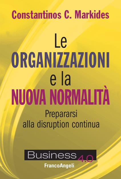 Le organizzazioni e la nuova normalità. Prepararsi alla disruption continua - Constantinos C. Markides - copertina