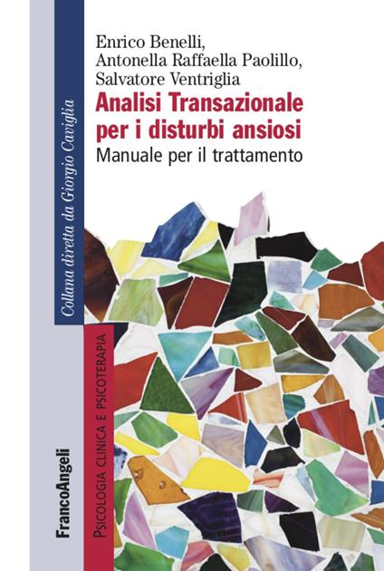 Analisi transazionale per i disturbi ansiosi. Manuale per il trattamento - Enrico Benelli,Raffaella Antonella Paolillo,Salvatore Ventriglia - copertina