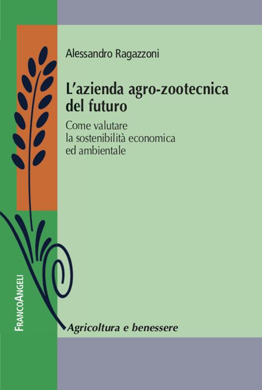 L' azienda agro-zootecnica del futuro. Come valutare la sostenibilità economica ed ambientale - Alessandro Ragazzoni - copertina