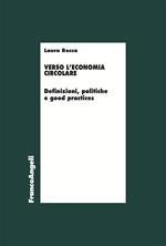 Verso l'economia circolare. Definizioni, politiche e good practices