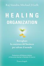 Healing organization. Risvegliare la coscienza del business per salvare il mondo