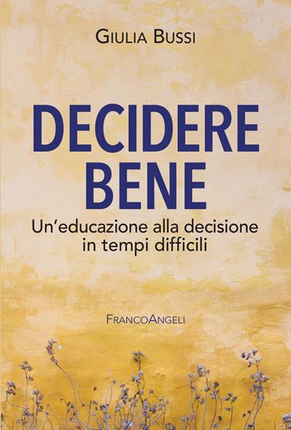 Decidere bene. Un'educazione alla decisione in tempi difficili - Giulia Bussi - ebook