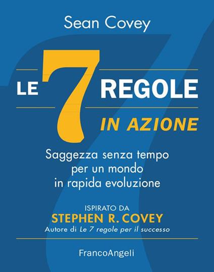Le 7 regole in azione. Saggezza senza tempo per un mondo in rapida evoluzione - Sean Covey,Elisa Tomassucci - ebook