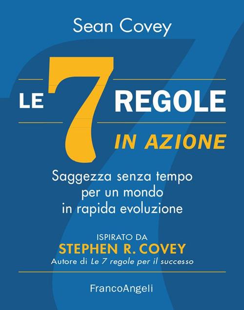Le 7 regole in azione. Saggezza senza tempo per un mondo in rapida evoluzione - Sean Covey,Elisa Tomassucci - ebook