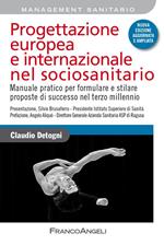 Progettazione europea e internazionale nel sociosanitario. Manuale pratico per formulare e stilare proposte di successo nel terzo millennio