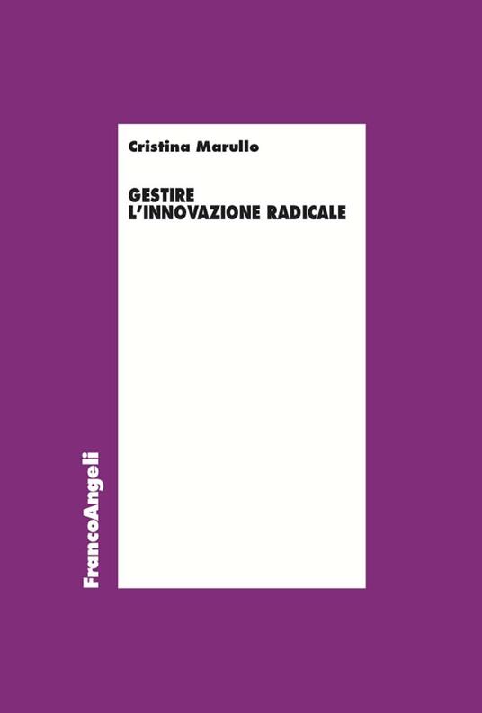 Gestire l'innovazione radicale - Cristina Marullo - ebook