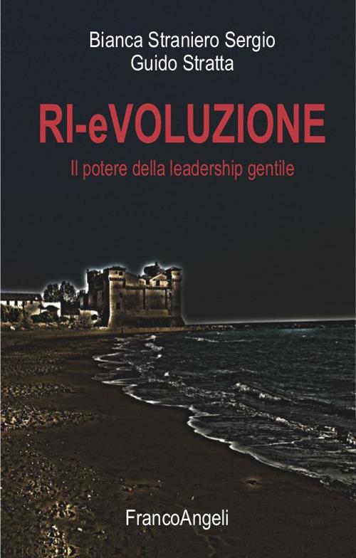 Ri-evoluzione. Il potere della leadership gentile - Bianca Straniero Sergio,Guido Stratta - ebook
