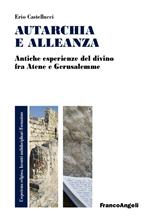 Autarchia e alleanza. Antiche esperienze del divino fra Atene e Gerusalemme