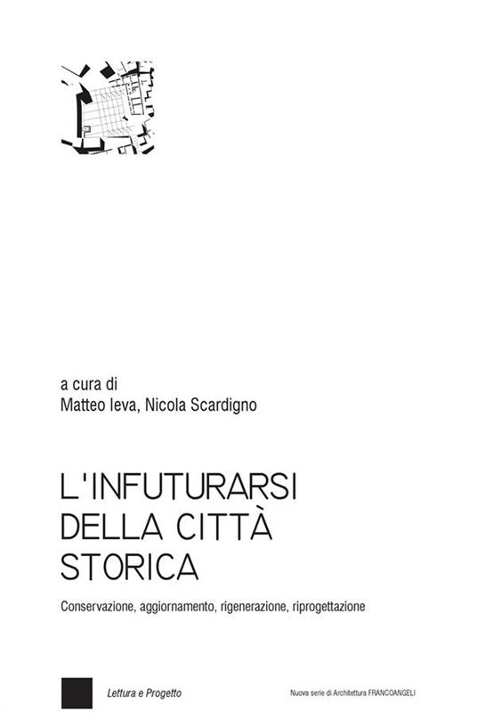L' infuturarsi della città storica. Conservazione, aggiornamento, rigenerazione, riprogettazione - Matteo Ieva,Nicola Scardigno - ebook