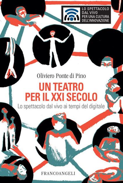 Un teatro per il XXI secolo. Lo spettacolo dal vivo ai tempi del digitale - Oliviero Ponte Di Pino - ebook