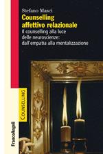 Counselling affettivo relazionale. Il counselling alla luce delle neuroscienze: dall'empatia alla mentalizzazione