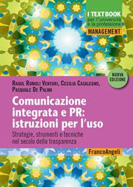 Comunicazione integrata e PR: istruzioni per l'uso. Strategie, strumenti e tecniche nel secolo della trasparenza. Nuova ediz.