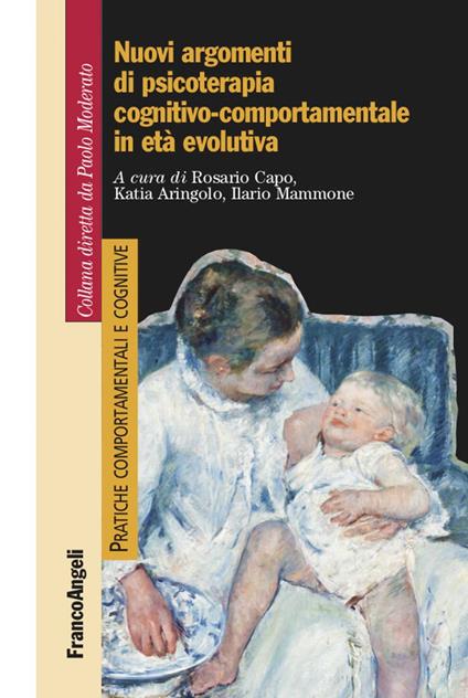 Nuovi argomenti di psicoterapia cognitivo-comportamentale in età evolutiva - Katia Aringolo,Rosario Capo,Ilario Mammone - ebook