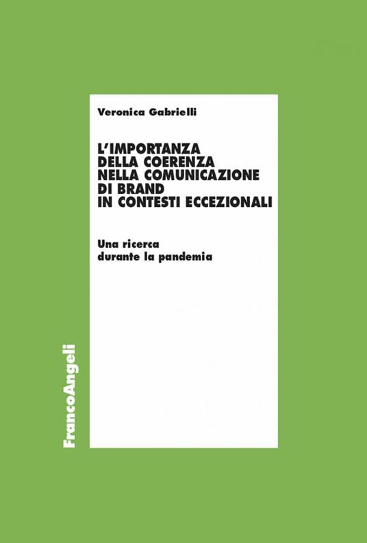 L' importanza della coerenza nella comunicazione di brand in contesti eccezionali. Una ricerca durante la pandemia - Veronica Gabrielli - ebook