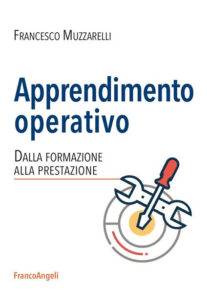 Apprendimento operativo. Dalla formazione alla prestazione - Francesco Muzzarelli - ebook