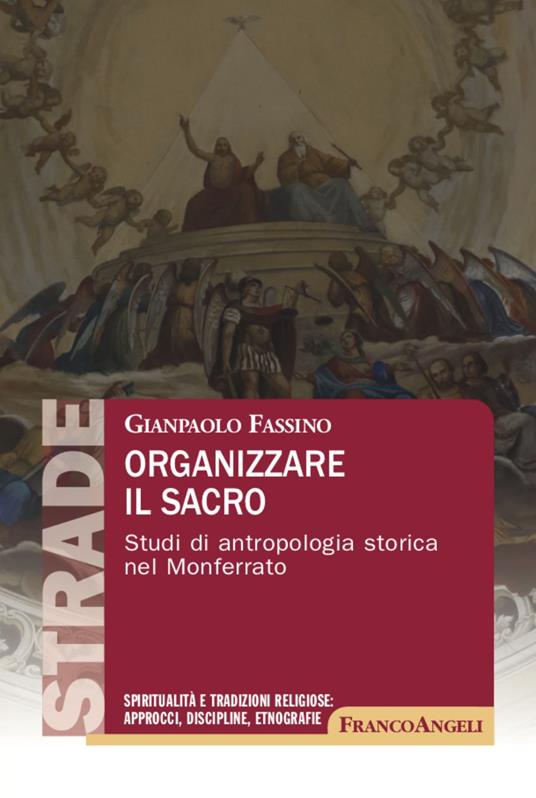 Organizzare il sacro. Studi di antropologia storica nel Monferrato - Gianpaolo Fassino - copertina
