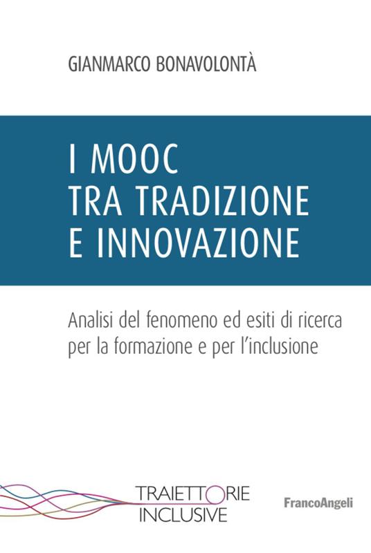 I Mooc tra tradizione e innovazione. Analisi del fenomeno ed esiti di ricerca per la formazione e per l'inclusione - Gianmarco Bonavolontà - copertina