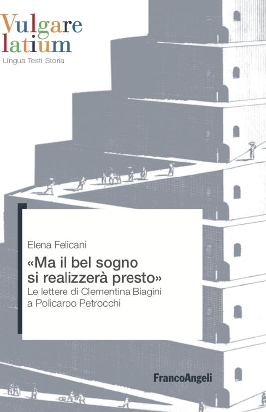Ma il bel sogno si realizzerà presto. Le lettere di Clementina Biagini a Policarpo Petrocchi - Elena Felicani - copertina