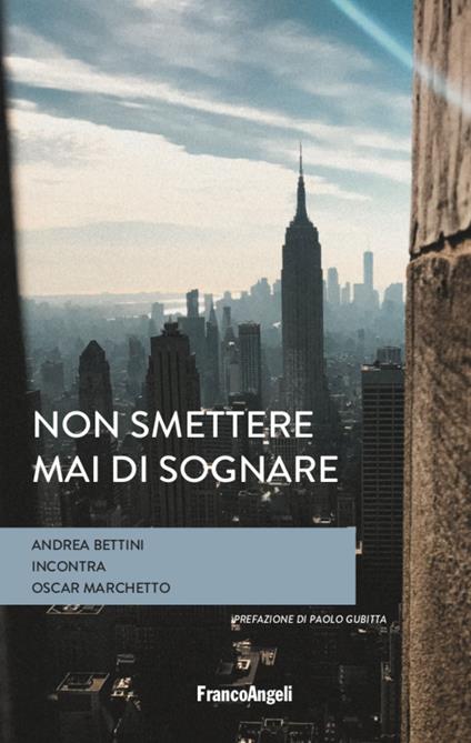 Non smettere mai di sognare - Andrea Bettini,Oscar Marchetto - copertina