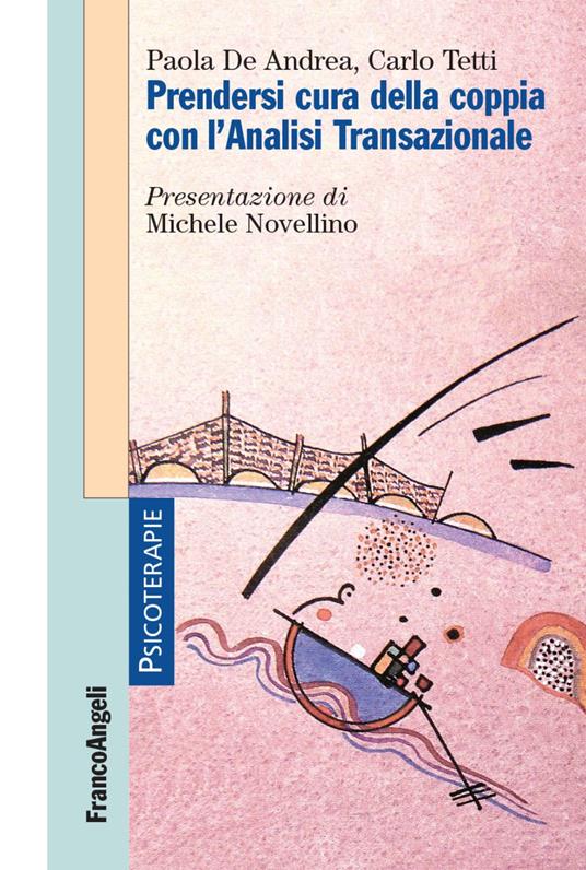 Prendersi cura della coppia con l'analisi transazionale - Paola De Andrea,Carlo Tetti - copertina