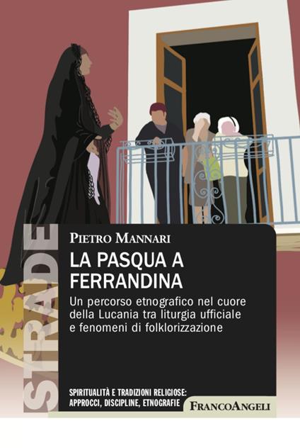 La Pasqua a Ferrandina. Un percorso etnografico nel cuore della Lucania tra liturgia ufficiale e fenomeni di folklorizzazione - Pietro Mannari - copertina