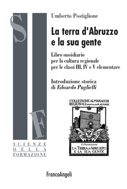 La terra d'Abruzzo e la sua gente. Libro sussidiario per la cultura regionale per le classi III, IV e V elementare - Umberto Postiglione - copertina