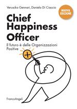 Chief Happiness Officer. Il futuro è delle organizzazioni positive. Nuova ediz.
