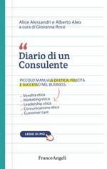 Diario di un consulente. Piccolo manuale di etica, felicità e successo nel business