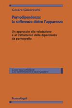 Pornodipendenza: la sofferenza dietro l'apparenza. Un approccio alla valutazione e al trattamento della dipendenza da pornografia
