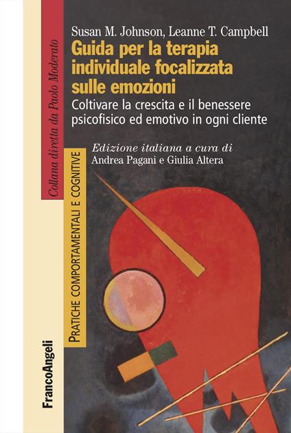 Guida per la terapia individuale focalizzata sulle emozioni. Coltivare la crescita e il benessere psicofisico ed emotivo in ogni cliente - Susan M. Johnson,Leanne T. Campbell - copertina