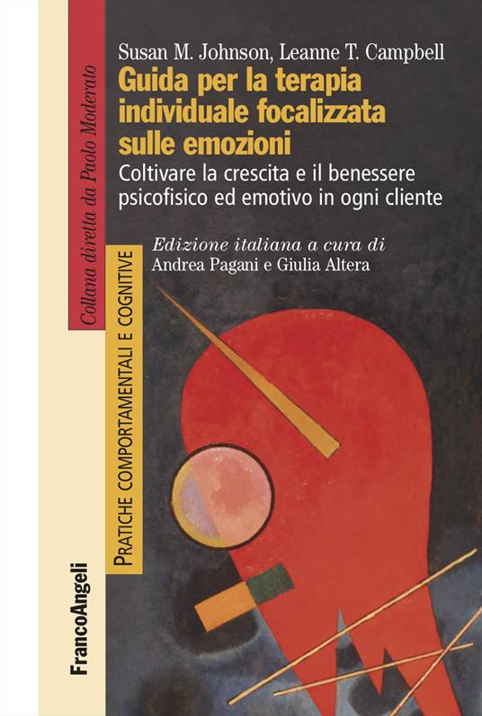 Guida per la terapia individuale focalizzata sulle emozioni. Coltivare la crescita e il benessere psicofisico ed emotivo in ogni cliente - Susan M. Johnson,Leanne T. Campbell - copertina